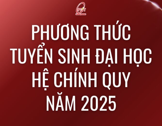 Bật mí Phương thức Tuyển sinh Đại học PTIT 2025 siêu hot